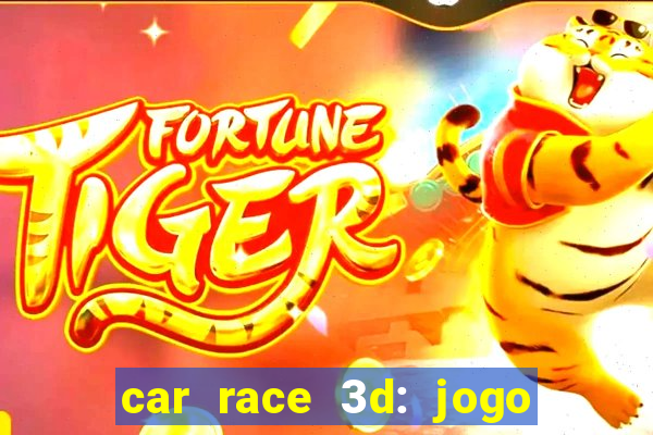 car race 3d: jogo de carros